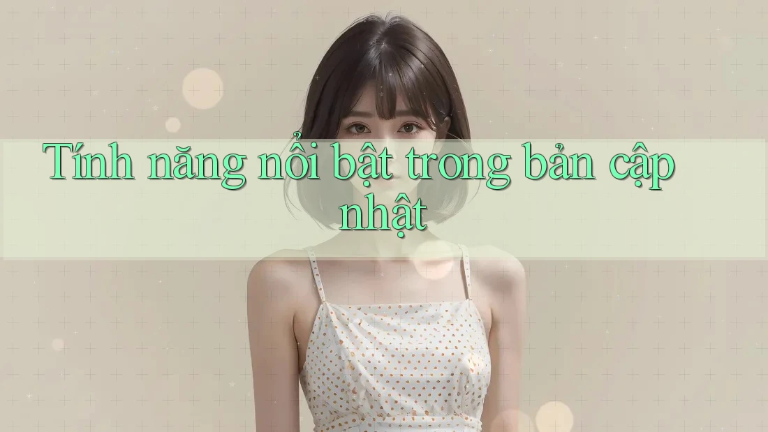 Tính năng nổi bật trong bản cập nhật Tính năng nổi bật trong bản cập nhật