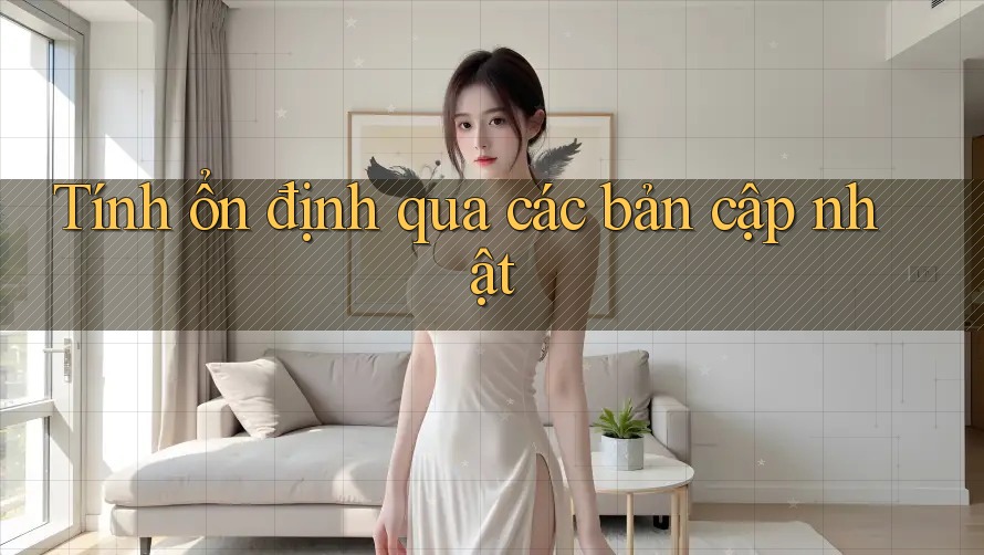 Tính ổn định qua các bản cập nhật