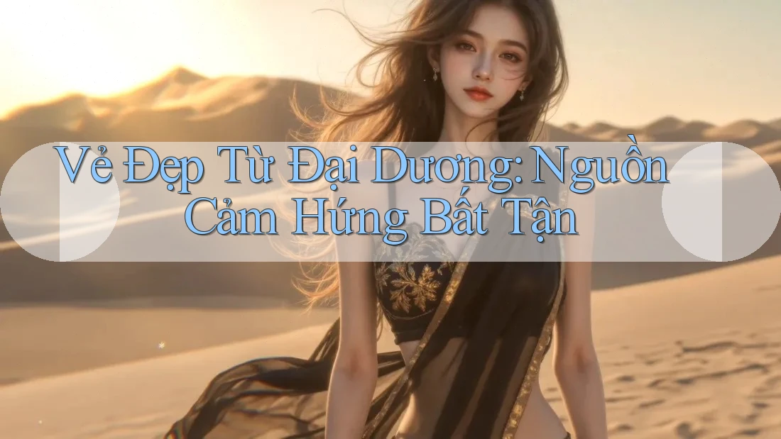 Vẻ Đẹp Từ Đại Dương: Nguồn Cảm Hứng Bất Tận