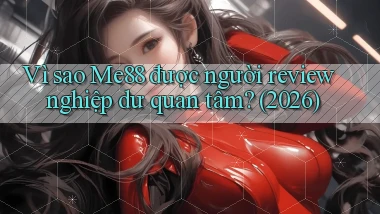Vì sao Me88 được người review nghiệp dư quan tâm (2026)