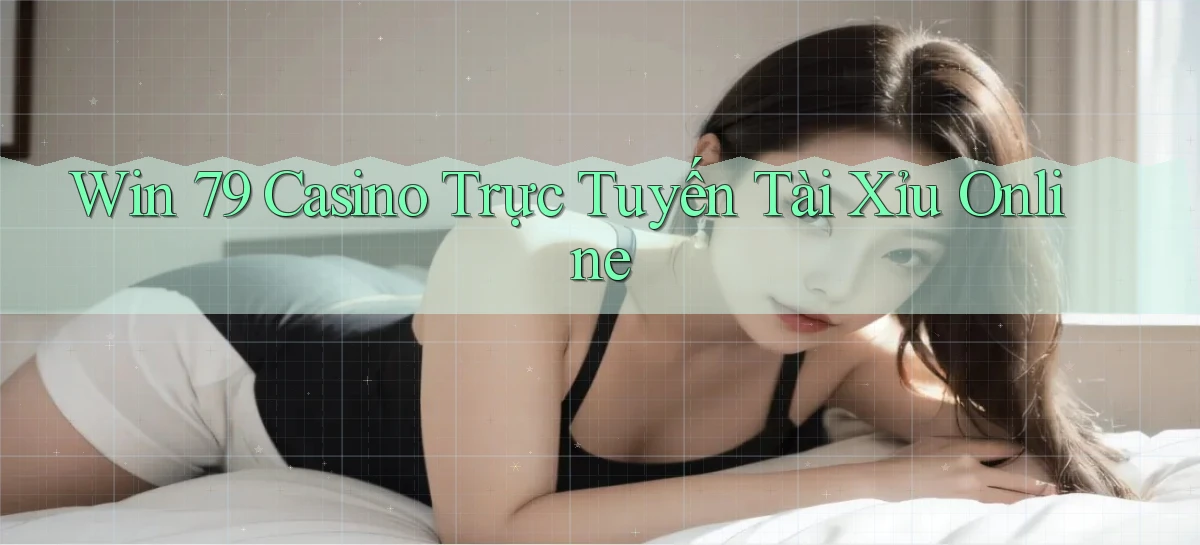 win 79 casino trực tuyến tài xỉu online