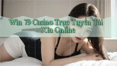 win 79 casino trực tuyến tài xỉu online